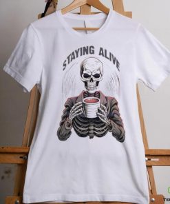 Staying Alive Skull Coo PNG Funny Skeleton Coffee Lover Shirt