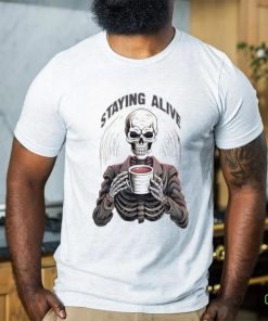 Staying Alive Skull Coo PNG Funny Skeleton Coffee Lover Shirt 2 Staying Alive Skull Coo PNG Funny Skeleton Coffee Lover Shirt