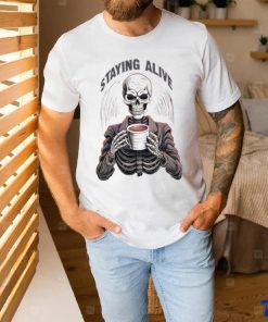 Staying Alive Skull Coo PNG Funny Skeleton Coffee Lover Shirt 3 Staying Alive Skull Coo PNG Funny Skeleton Coffee Lover Shirt
