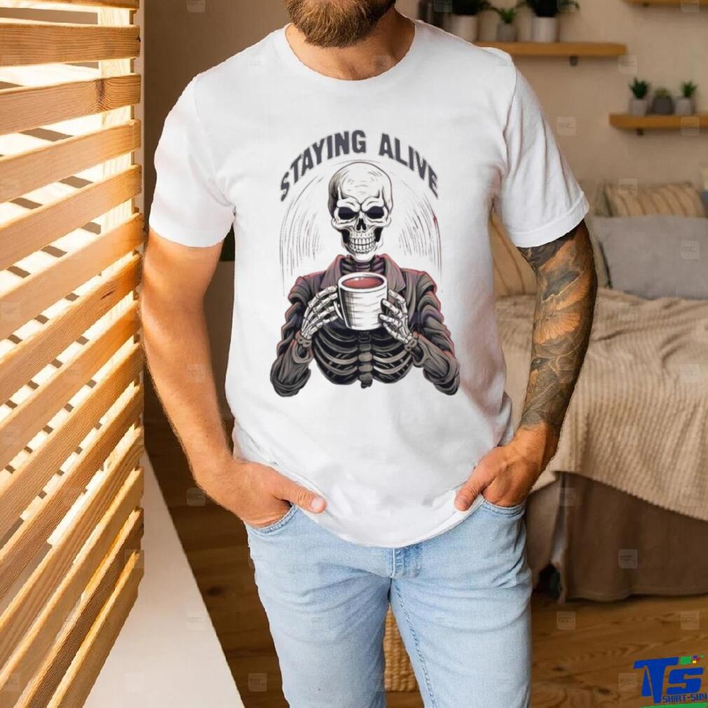 Staying Alive Skull Coo PNG Funny Skeleton Coffee Lover Shirt Staying Alive Skull Coo PNG Funny Skeleton Coffee Lover Shirt