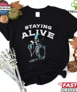 Staying alive skeleton drink coffee hoodie, sweater, longsleeve, shirt v-neck, t-shirt