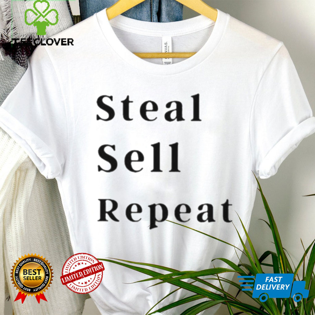 Steal sell repeat shirt