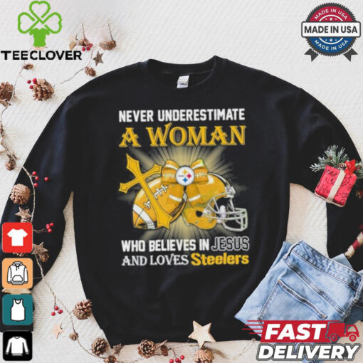 Steelers And Loves SteelersNever Underestimate A Woman Who Believes In Jesus Shirt