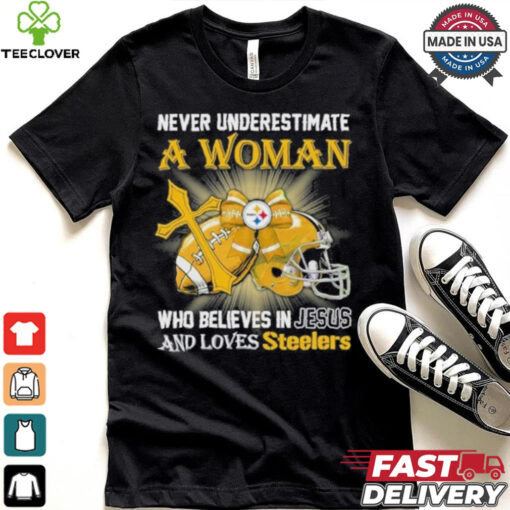 Steelers And Loves SteelersNever Underestimate A Woman Who Believes In Jesus Shirt