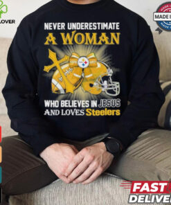 Steelers And Loves SteelersNever Underestimate A Woman Who Believes In Jesus Shirt