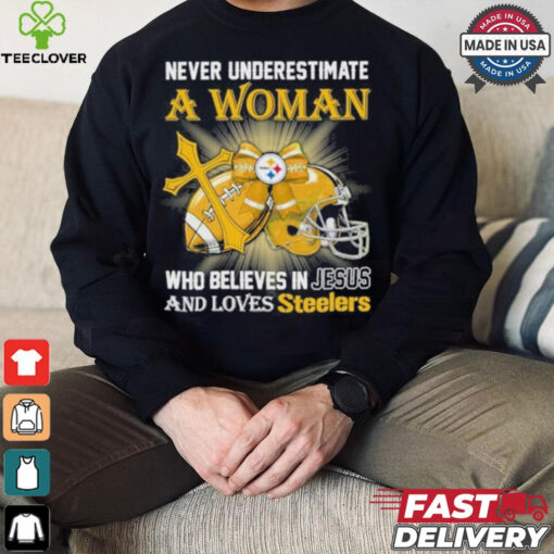 Steelers And Loves SteelersNever Underestimate A Woman Who Believes In Jesus Shirt