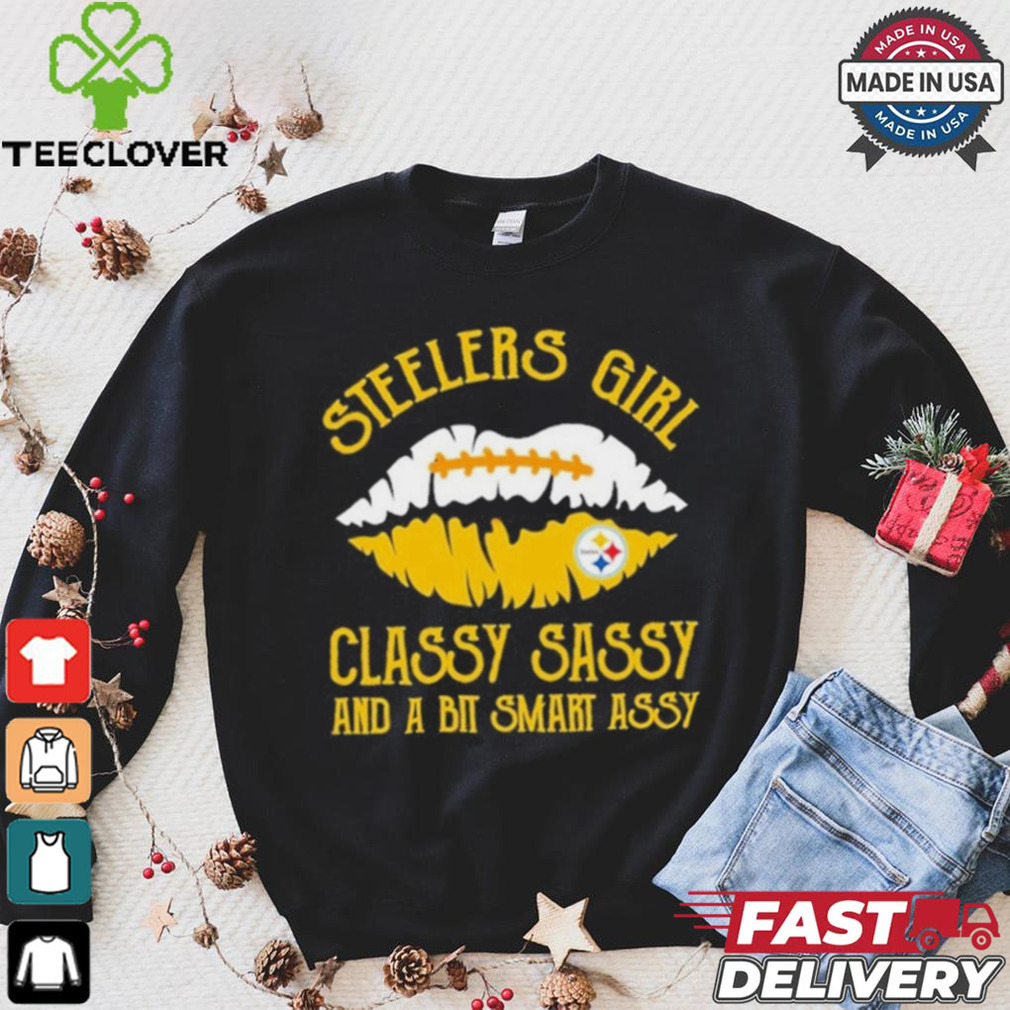 Steelers Girl Classy Sassy And A Bit Smart Assy Shirt Steelers Girl Classy Sassy And A Bit Smart Assy Shirt