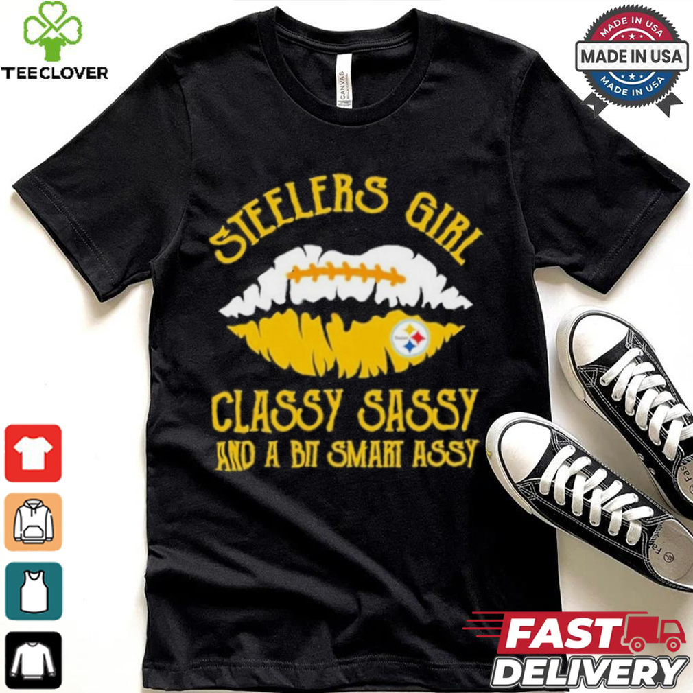 Steelers Girl Classy Sassy And A Bit Smart Assy Shirt Steelers Girl Classy Sassy And A Bit Smart Assy Shirt