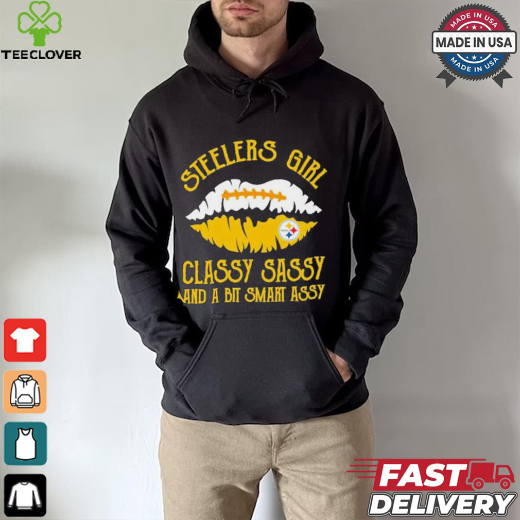 Steelers Girl Classy Sassy And A Bit Smart Assy Shirt Steelers Girl Classy Sassy And A Bit Smart Assy Shirt