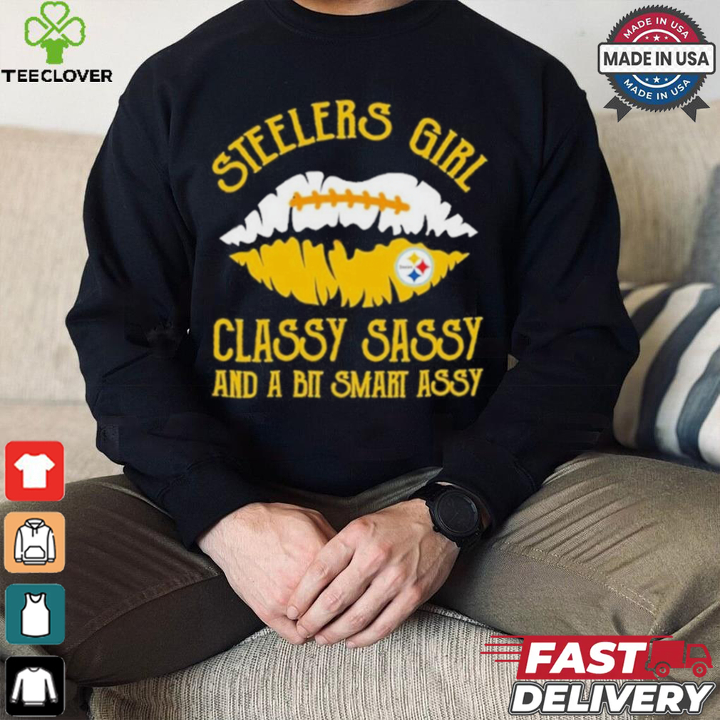 Steelers Girl Classy Sassy And A Bit Smart Assy Shirt Steelers Girl Classy Sassy And A Bit Smart Assy Shirt