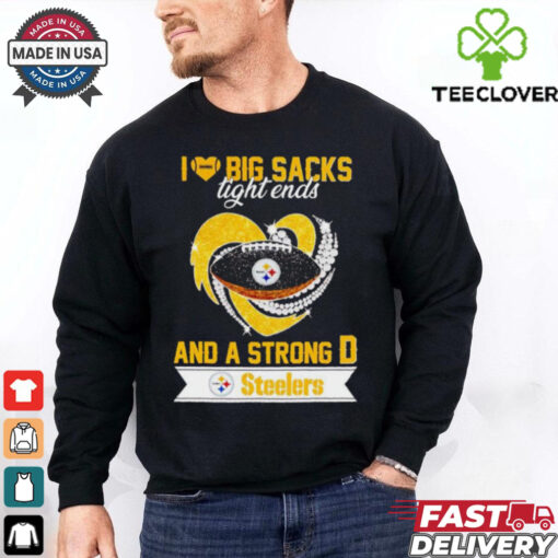 Steelers I love big sacks tight ends and a strong D hoodie, sweater, longsleeve, shirt v-neck, t-shirt