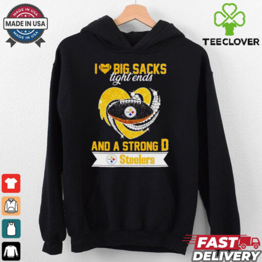 Steelers I love big sacks tight ends and a strong D hoodie, sweater, longsleeve, shirt v-neck, t-shirt