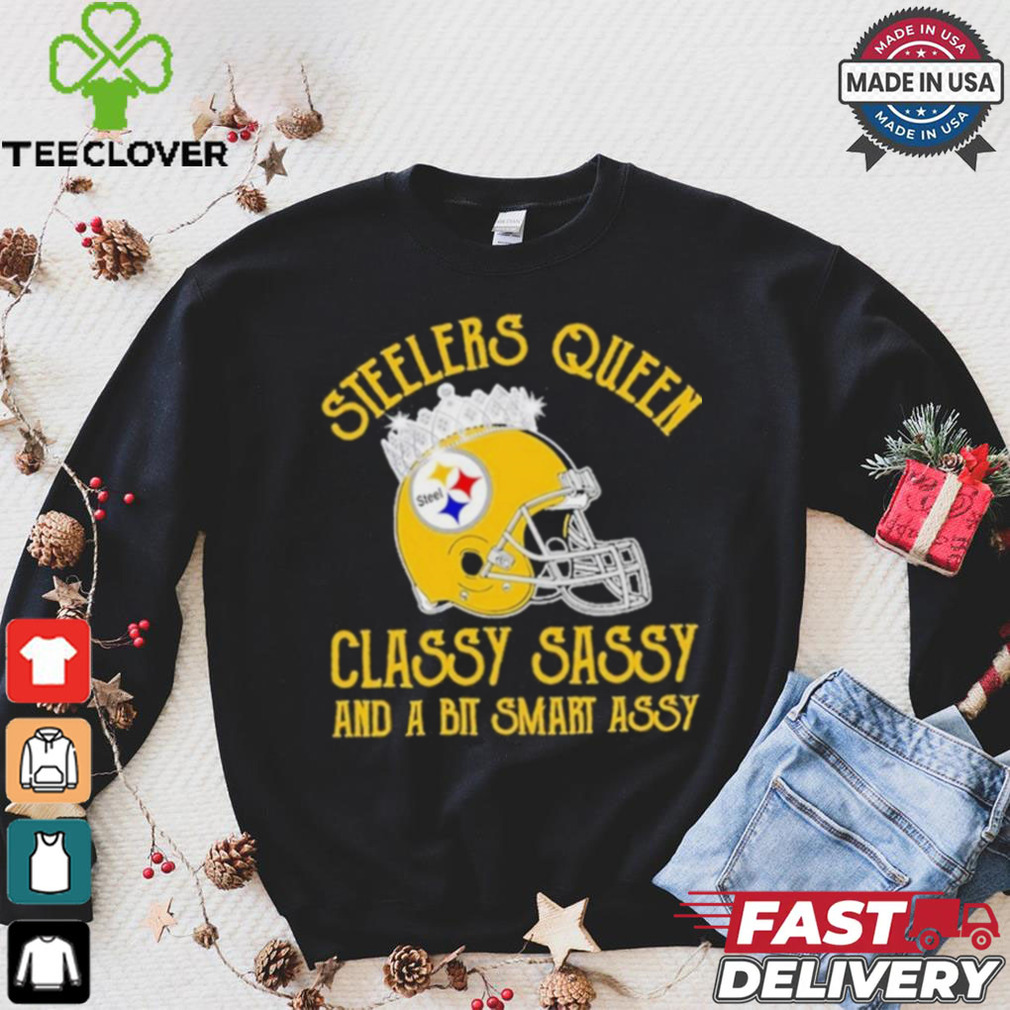 Steelers Queen Classy Sassy And A Bit Smart Assy Shirt Steelers Queen Classy Sassy And A Bit Smart Assy Shirt