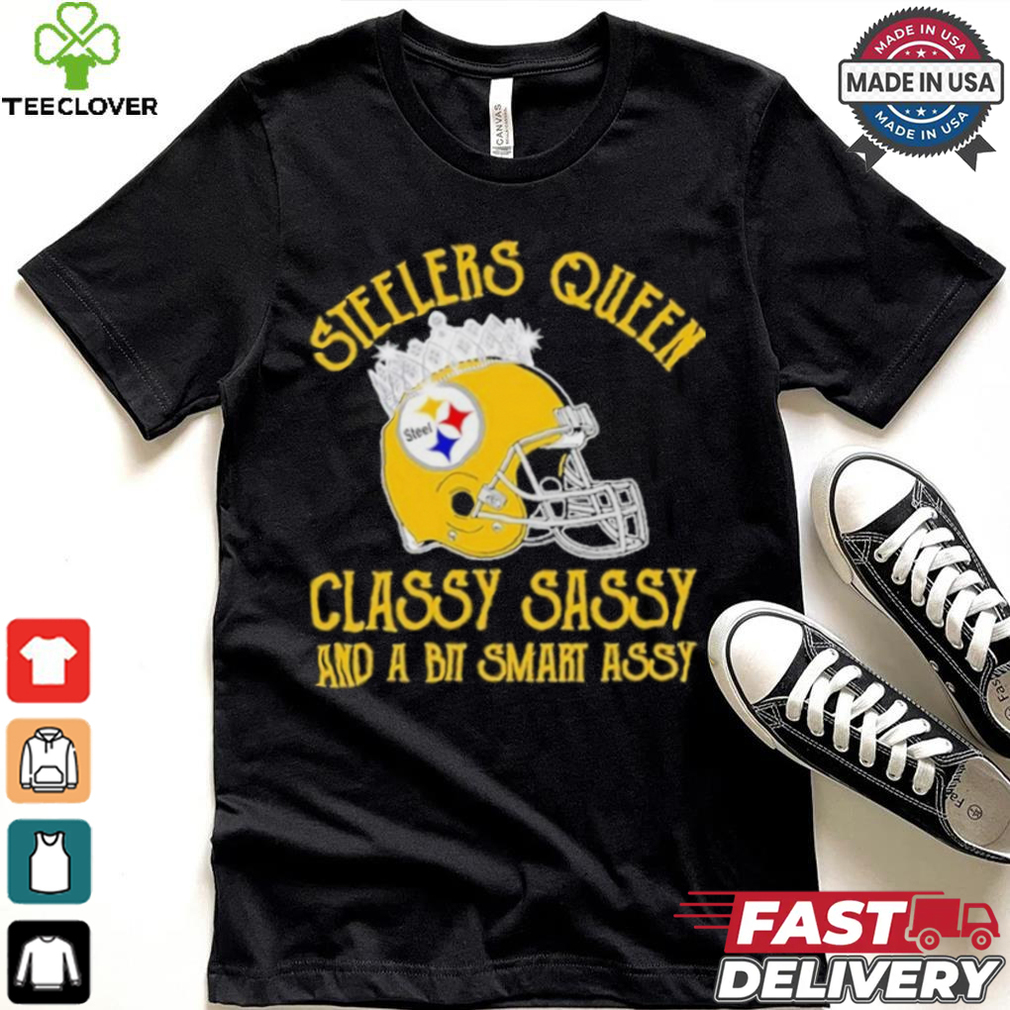 Steelers Queen Classy Sassy And A Bit Smart Assy Shirt Steelers Queen Classy Sassy And A Bit Smart Assy Shirt