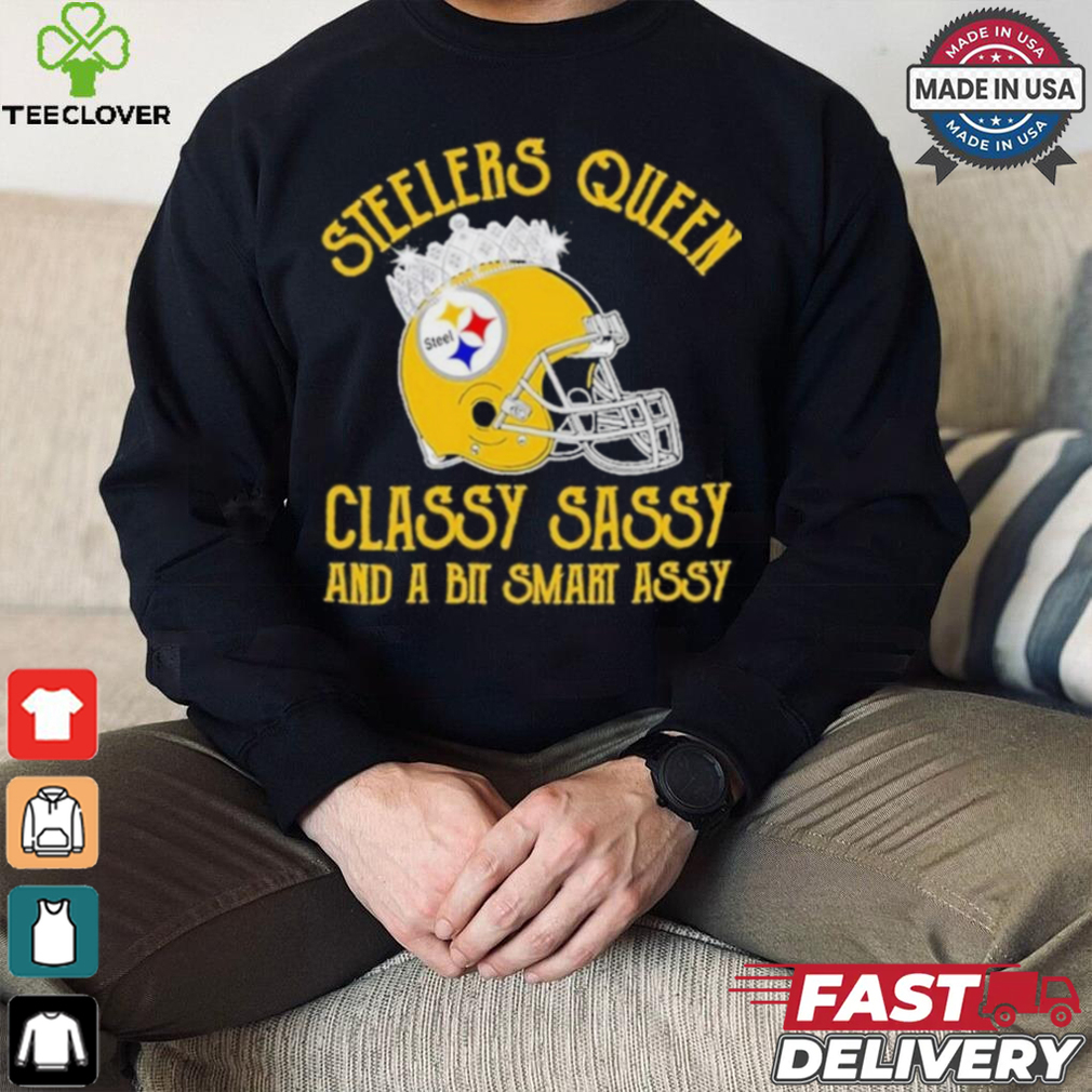 Steelers Queen Classy Sassy And A Bit Smart Assy Shirt Steelers Queen Classy Sassy And A Bit Smart Assy Shirt
