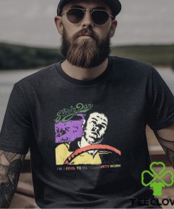 Steely Dan Im A Fool To Do Your Dirty Work Shirt Limited Shirt
