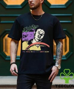 Steely Dan Im A Fool To Do Your Dirty Work Shirt Limited Shirt