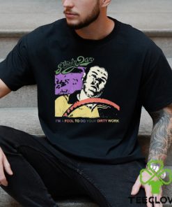 Steely Dan Im A Fool To Do Your Dirty Work Shirt Limited Shirt