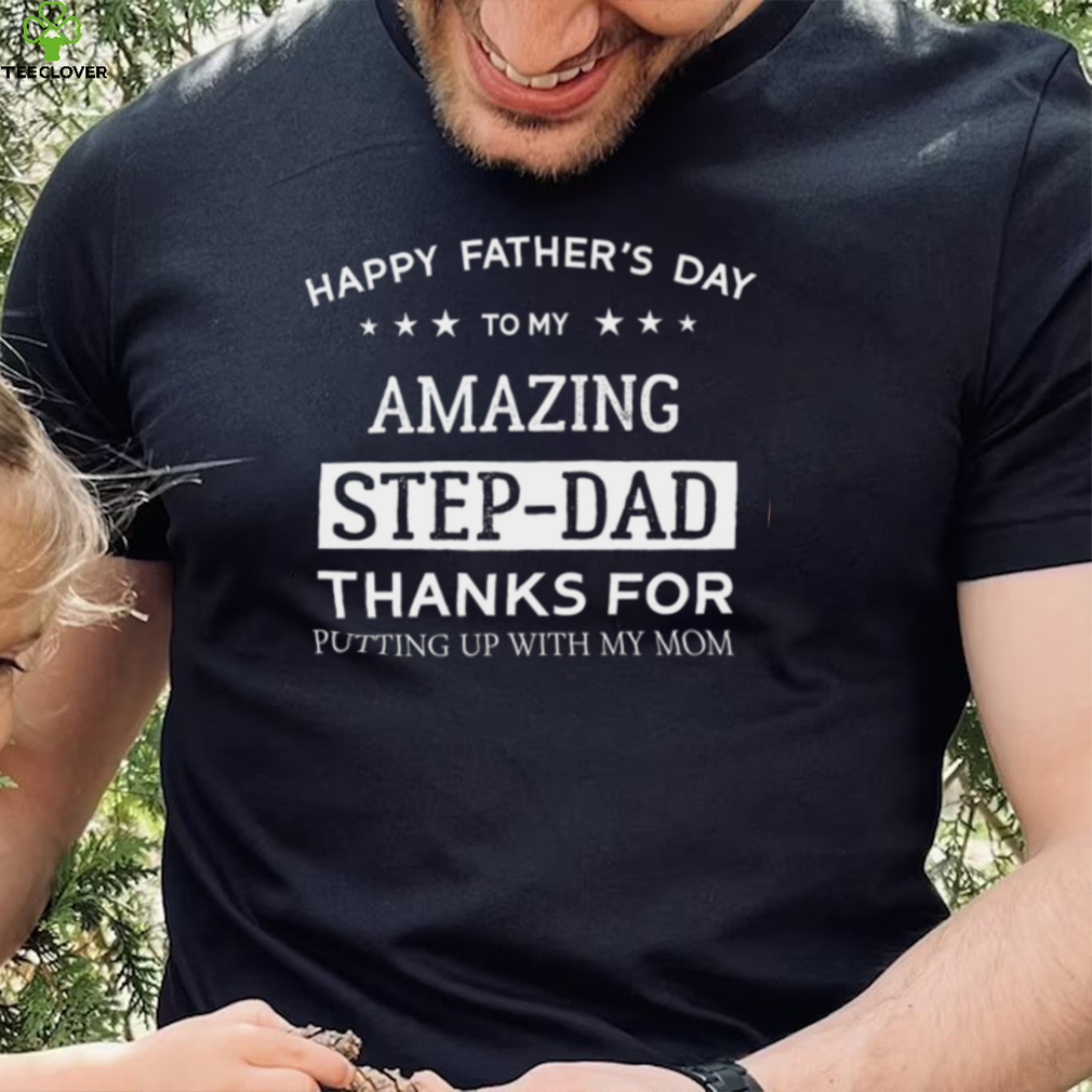 Step Dad Happy Father Day Amazing New Design T Shirt