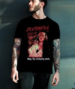 Steph De Lander Deathmatch Queen say my F name horror shirt