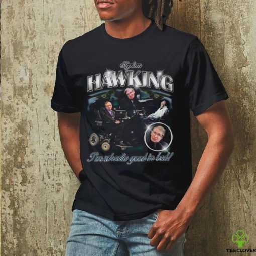 Stephen Hawking I’m Wheelie Good In Bed Shirt