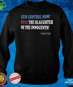 Stephen King Gun Control Now Stop The Slaughter Of The Innocents Shirt