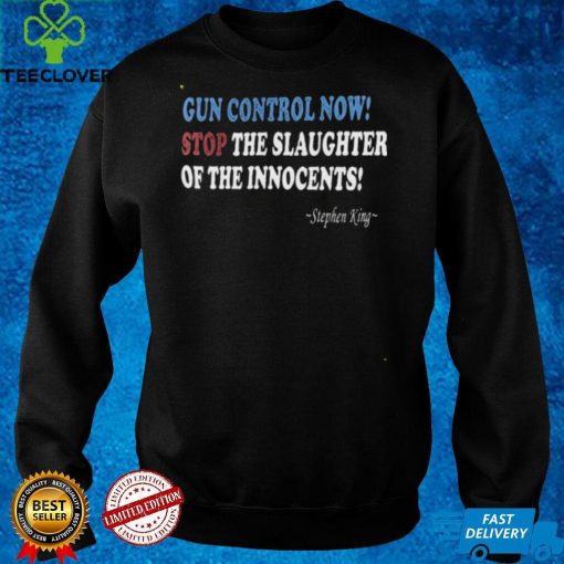 Stephen King Gun Control Now Stop The Slaughter Of The Innocents Shirt