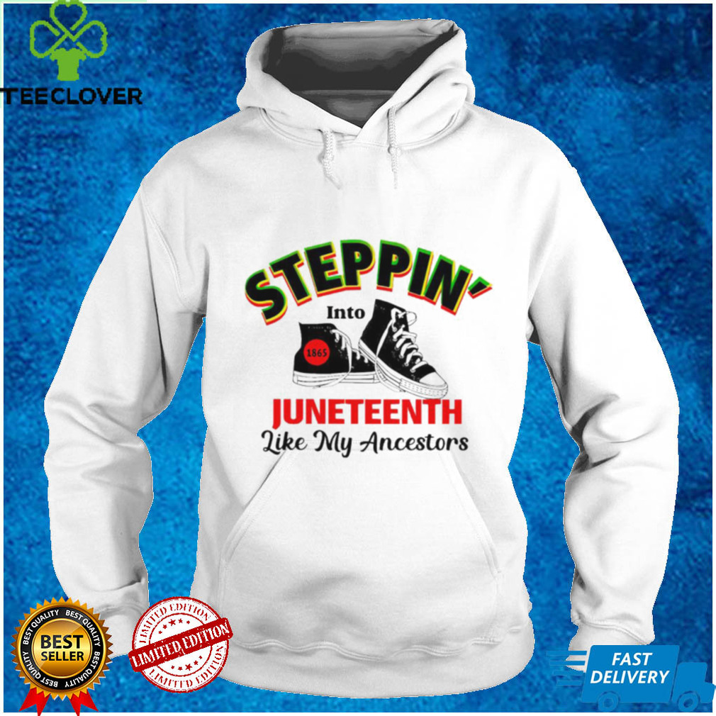 Steppin’ into Juneteeth like my ancestors shirt