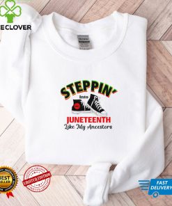 Steppin’ into Juneteeth like my ancestors shirt