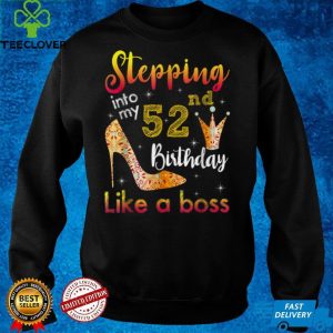 Stepping Into My 52nd Birthday Like A Boss Bday Gift Women T Shirt