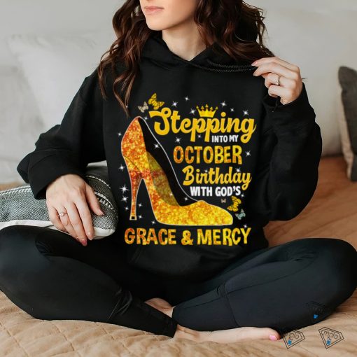 Stepping Into My October Birthday With Gods Grace and Mercy Sweatshirt