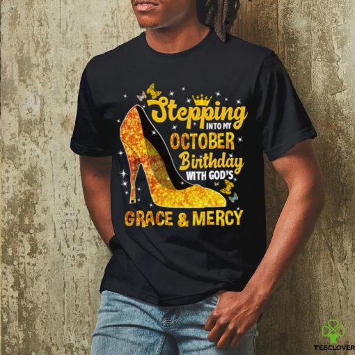 Stepping Into My October Birthday With Gods Grace and Mercy Sweatshirt