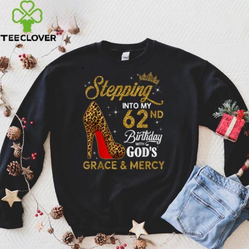 Stepping into My 62nd Birthday with God’s Grace and Mercy V3 T Shirt