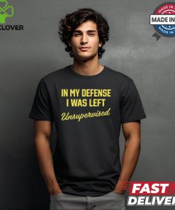 Steve Lehto Wearing In My Defense I Was Left Unsupervised t shirt