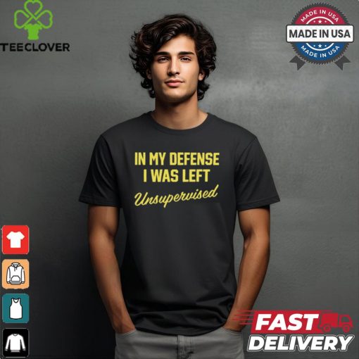 Steve Lehto Wearing In My Defense I Was Left Unsupervised t shirt