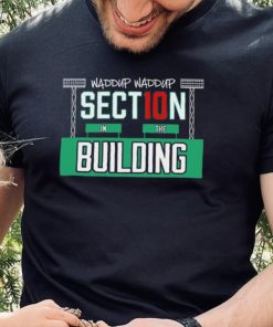 Steve Perrault wearing waddup waddup section 10 in the building shirt