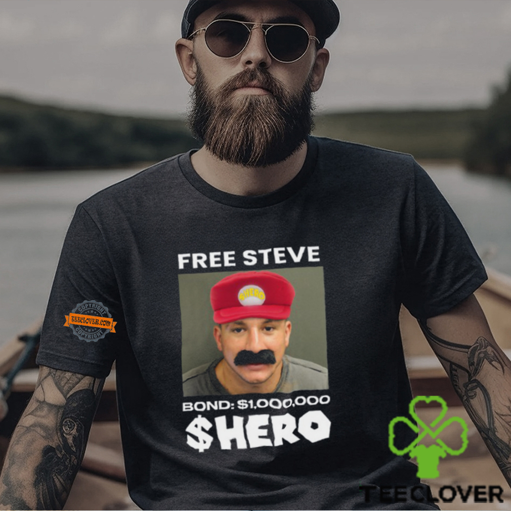 Steve Will Do It Free Steve The $Hero Bond $1000000 Shirt Steve Will Do It Free Steve The $Hero Bond $1000000 Shirt