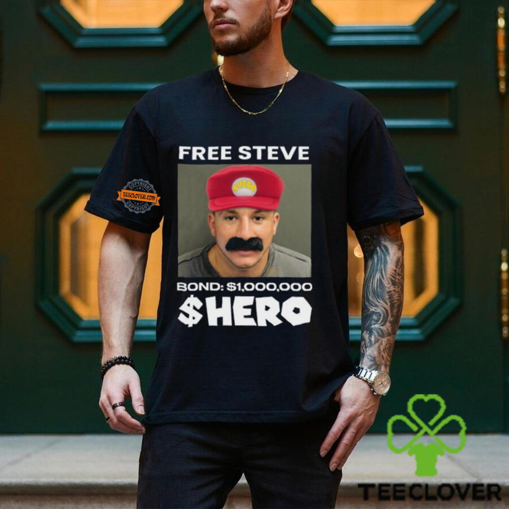 Steve Will Do It Free Steve The $Hero Bond $1000000 Shirt Steve Will Do It Free Steve The $Hero Bond $1000000 Shirt