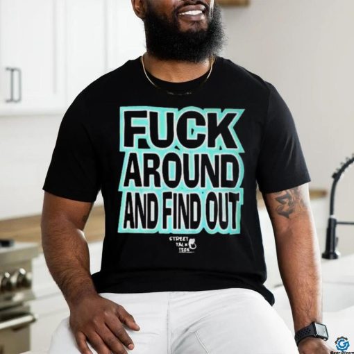 Stevie Stacks Fuck Around Annd Find Out T Shirt