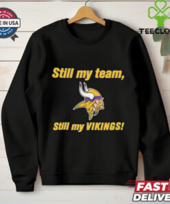 **Still My Team, Still My Minnesota Vikings Shirt** – Show unwavering loyalty to the Vikings with this heartfelt design. Perfect for fans who proudly stand by their team through every high and low!