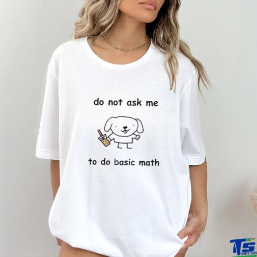 Stinky Katie Do Not Ask Me To Do Basic Math Shirt