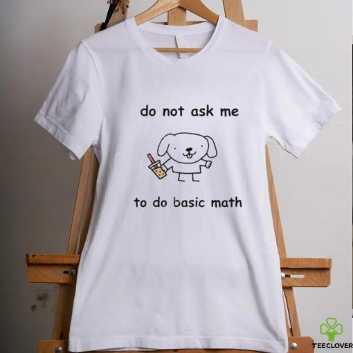Stinky Katie Do Not Ask Me To Do Basic Math Shirt