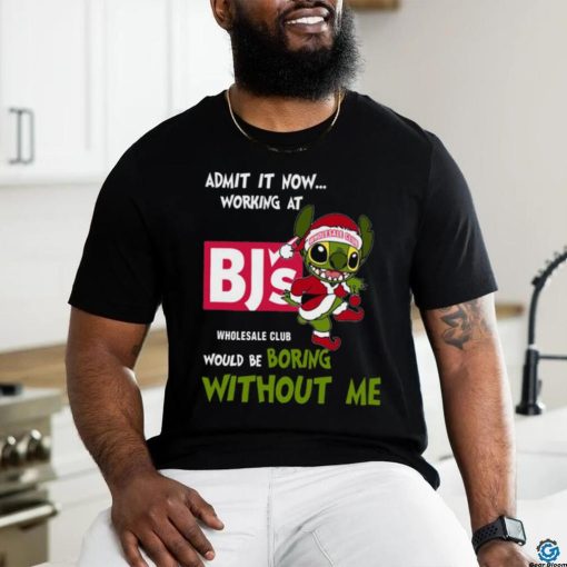 Stitch Admit it now Working at Bj’s would be Boring without Me Christmas 2023 Shirt