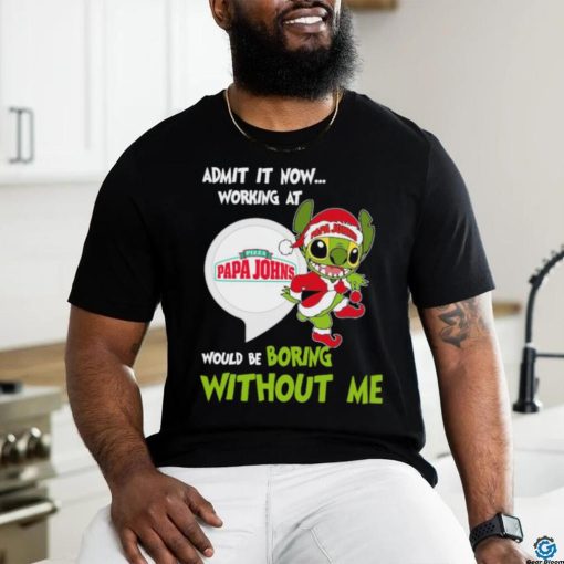 Stitch Admit it now Working at Pizza Papa John’s would be Boring without Me Christmas 2023 Shirt