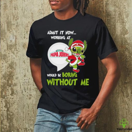 Stitch Admit it now Working at Pizza Papa John’s would be Boring without Me Christmas 2023 Shirt