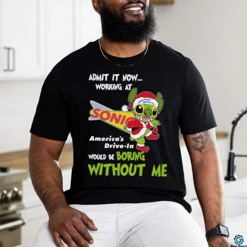 Stitch Admit it now Working at Sonic would be Boring without Me Christmas 2023 Shirt