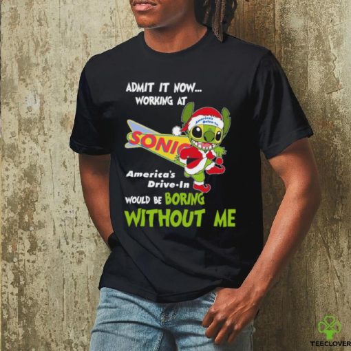 Stitch Admit it now Working at Sonic would be Boring without Me Christmas 2023 Shirt