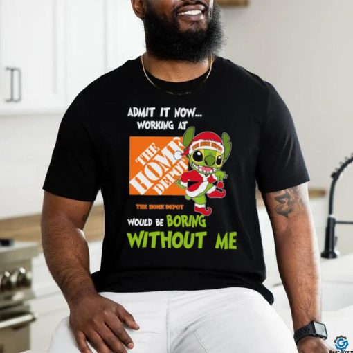 Stitch Admit it now Working at The Home Depot would be Boring without Me Christmas 2023 Shirt