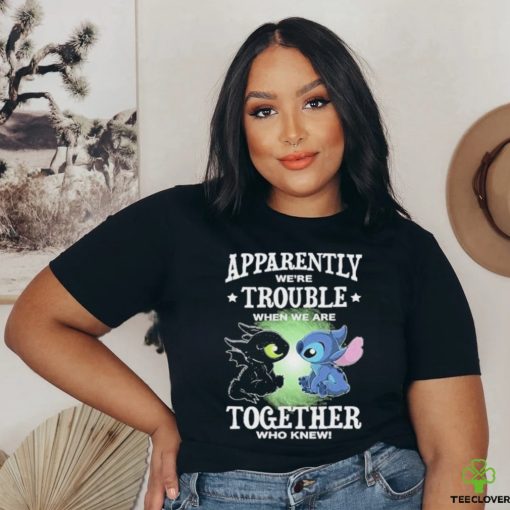 Stitch Apparently we’re trouble when we are together who knew shirt