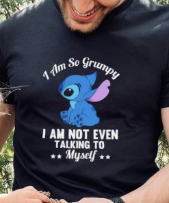 Stitch I am so grumpy I am not even talking to myself character funny shirt